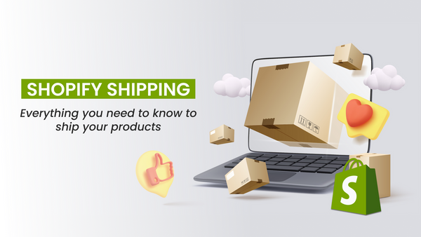 Shopify Shipping Explained: Everything You Need to Know