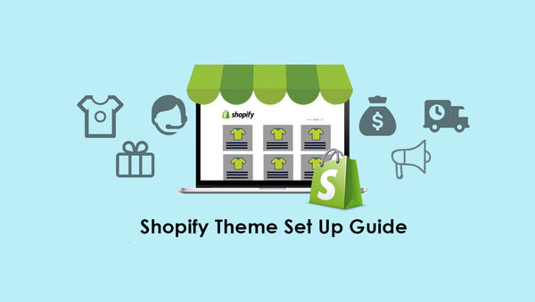 Shopify Theme Set Up Guide: Customize Your Online Store
